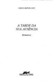 book cover of A tarde da sua ausência : romance by Carlos Heitor Cony