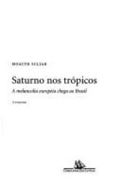 book cover of Saturno nos trópicos. A melancolia européia chega ao Brasil by Moacyr Scliar