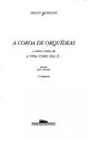 book cover of A coroa de orquideas e outros contos de A vida como ela e-- (Colecao das obras de Nelson Rodrigues) by Nelson Rodrigues