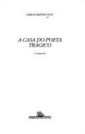 book cover of A casa do poeta trágico by Carlos Heitor Cony