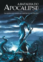 book cover of A batalha do apocalipse: da queda dos anjos ao crepúsculo do mundo by Eduardo Spohr