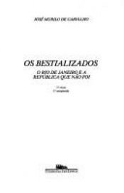 book cover of Os bestializados: O Rio de Janeiro e a República que não foi by José Murilo Carvalho