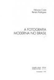 book cover of A fotografia moderna no brasil by Helouise Costa