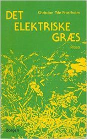 book cover of Det elektriske græs : prosa by Christian Yde Frostholm