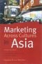 Marketing Across Cultures in Asia: A Practical Guide
