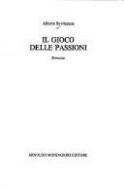 book cover of Il gioco delle passioni by Alberto Bevilacqua