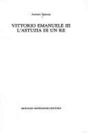 book cover of Vittorio Emanuele 3.: l'astuzia di un re by Antonio Spinosa