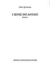 book cover of I sensi incantati by Alberto Bevilacqua