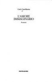 book cover of L'amore immaginario: Romanzo (Scrittori italiani) by Carlo Castellaneta