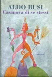 book cover of Casanova Di Se Stessi by Aldo Busi