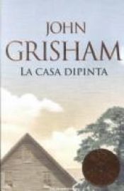 book cover of La casa dipinta by John Grisham