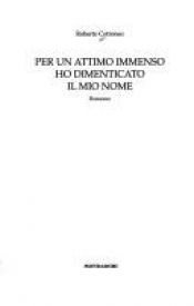 book cover of Per Un Attimo Immenso Ho Dimenticato Il Mio Nome by Roberto Cotroneo