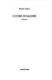book cover of Cuore di madre by Roberto Alajmo