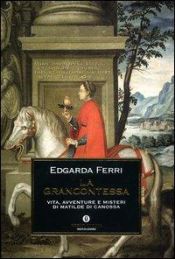 book cover of Il Medioevo (vol. 35) - La Grancontessa - vita, avventure e misteri di Matilde di Canossa by Edgarda Ferri