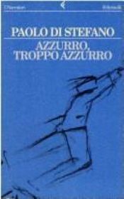 book cover of Azzurro, troppo azzurro by Paolo Di Stefano