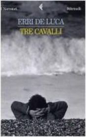 book cover of Tre Cavalli by Erri De Luca