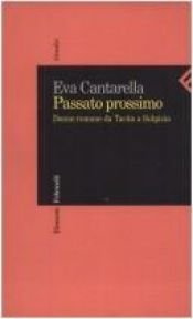 book cover of Passato prossimo: donne romane da Tacita a Sulpicia by Eva Cantarella