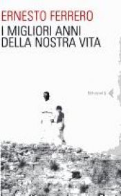book cover of I migliori anni della nostra vita by Ernesto Ferrero