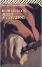 book cover of Aceto, arcobaleno by Erri De Luca