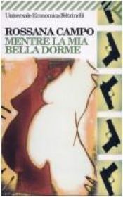 book cover of Mentre la mia bella dorme by Rossana Campo