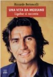 book cover of Una vita da mediano: Ligabue si racconta (Bizarre) by Riccardo Bertoncelli