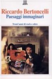 book cover of Paesaggi immaginari: trent'anni di rock e oltre: box di 5 CD piu bonus disc by Riccardo Bertoncelli