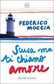 book cover of Scusa MA Ti Chiamo Amore by Federico Moccia