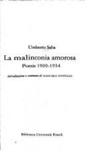 book cover of La malinconia amorosa : poesie 1900 - 1954 by Umberto Saba