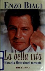 book cover of La bella vita: Marcello Mastroianni racconta by Enzo Biagi