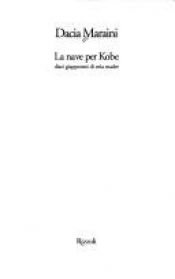 book cover of La nave per Kobe. Diari giapponesi di mia madre by Dacia Maraini
