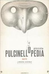 book cover of Piccola Pulcinellopedia by Luigi Serafini