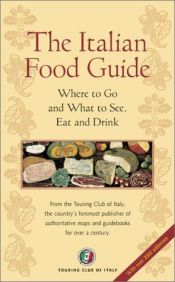 book cover of The Italian Food Guide: Where to Go and What to See, Eat and Drink (Dolce Vita) by Touring club italiano