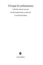 book cover of I gruppi di combattimento: studi, fonti, memorie, 1944-1945: atti del Convegno, Firenze, 15 aprile 2005 by Nicola Labanca