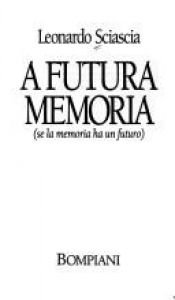 book cover of A futura memoria (se la memoria ha un futuro) by Leonardo Sciascia