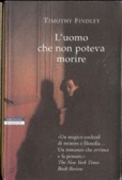 book cover of L' uomo che non poteva morire by Timothy Findley