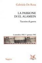 book cover of La passione di El Alamein: taccuino di guerra, 6 settembre 1942-1 gennaio 1943 by Gabriele De Rosa