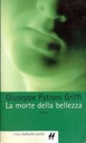 book cover of La morte della bellezza by Giuseppe Patroni Griffi