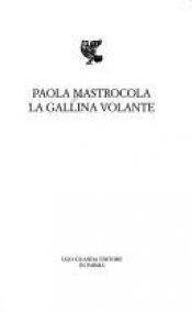 book cover of La Gallina Volante by Paola Mastrocola