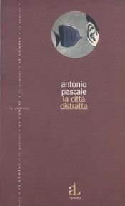 book cover of La città distratta by Antonio Pascale