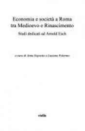 book cover of Economia e società a Roma tra Medioevo e Rinascimento. Studi dedicati ad Arnold Esch by author not known to readgeek yet