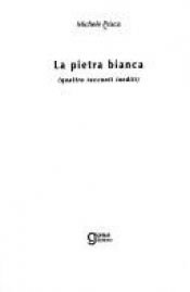 book cover of La pietra bianca: quattro racconti inediti (I Segnacoli) by Michele Prisco