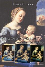 book cover of From Duccio to Raphael. Connoisseurship in Crisis. by James H. Beck