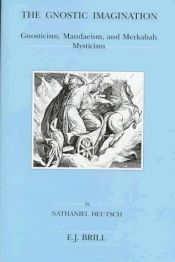 book cover of The Gnostic imagination : Gnosticism, Mandaeism, and Merkabah mysticism by Nathaniel Deutsch