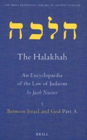 book cover of The Halakhah, An Encyclopaedia of the Law of Judaism: Vol 1 Between Israel and God Part A (Brill Reference Library of Ancient Judaism) by Jacob Neusner