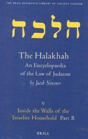 book cover of Halakhah: Inside the Walls of the Israelite Household : The Desacralization of the Household (Brill Reference Library of Judaism) by Jacob Neusner