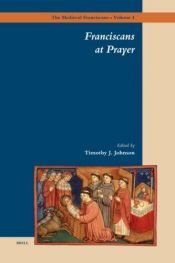book cover of Franciscans at Prayer (The Medieval Franciscans) by Johnson