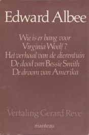 book cover of Wie is er bang voor Virginia Woolf? ; Het verhaal van de dierentuin ; De dood van Bessie Smith ; De droom van Amerika by Edward Albee