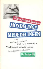 book cover of Mondelinge mededelingen : over Oorlog en literatuur, Van duisternis tot licht, en terug, Schrĳver en auteursrecht, Eers by Willem Frederik Hermans