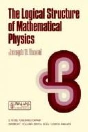 book cover of The logical structure of mathematical physics by Joseph D. Sneed