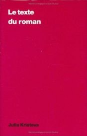 book cover of Le texte du roman. Approche sémiologique d'une structure discursive transformationnelle by Julia Kristeva